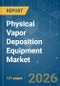 Physical Vapor Deposition (PVD) Equipment - Market Share Analysis, Industry Trends & Statistics, Growth Forecasts (2026-2031) - Product Thumbnail Image