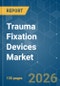 Trauma Fixation Devices - Market Share Analysis, Industry Trends & Statistics, Growth Forecasts (2026-2031) - Product Thumbnail Image