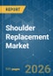 Shoulder Replacement - Market Share Analysis, Industry Trends & Statistics, Growth Forecasts (2026-2031) - Product Thumbnail Image