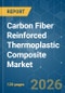 Carbon Fiber Reinforced Thermoplastic (CFRTP) Composite - Market Share Analysis, Industry Trends & Statistics, Growth Forecasts (2026-2031) - Product Image