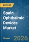 Spain Ophthalmic Devices - Market Share Analysis, Industry Trends & Statistics, Growth Forecasts (2026-2031) - Product Image