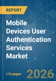 Mobile Devices User Authentication Services - Market Share Analysis, Industry Trends & Statistics, Growth Forecasts (2026-2031)- Product Image