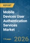 Mobile Devices User Authentication Services - Market Share Analysis, Industry Trends & Statistics, Growth Forecasts (2026-2031) - Product Thumbnail Image