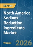 North America Sodium Reduction Ingredients - Market Share Analysis, Industry Trends & Statistics, Growth Forecasts (2026-2031)- Product Image