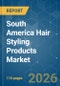 South America Hair Styling Products - Market Share Analysis, Industry Trends & Statistics, Growth Forecasts (2026-2031) - Product Image