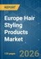Europe Hair Styling Products - Market Share Analysis, Industry Trends & Statistics, Growth Forecasts (2026-2031) - Product Image