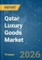 Qatar Luxury Goods - Market Share Analysis, Industry Trends & Statistics, Growth Forecasts (2026-2031) - Product Thumbnail Image