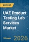UAE Product Testing Lab Services - Market Share Analysis, Industry Trends & Statistics, Growth Forecasts (2026-2031) - Product Thumbnail Image