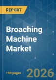 Broaching Machine - Market Share Analysis, Industry Trends & Statistics, Growth Forecasts (2026-2031)- Product Image