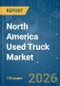 North America Used Truck - Market Share Analysis, Industry Trends & Statistics, Growth Forecasts (2026-2031) - Product Thumbnail Image