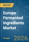 Europe Fermented Ingredients - Market Share Analysis, Industry Trends & Statistics, Growth Forecasts (2026-2031) - Product Image