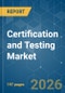 Certification and Testing - Market Share Analysis, Industry Trends & Statistics, Growth Forecasts (2026-2031) - Product Thumbnail Image