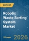 Robotic Waste Sorting System - Market Share Analysis, Industry Trends & Statistics, Growth Forecasts (2026-2031) - Product Thumbnail Image