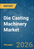 Die Casting Machinery - Market Share Analysis, Industry Trends & Statistics, Growth Forecasts (2026-2031)- Product Image