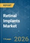 Retinal Implants - Market Share Analysis, Industry Trends & Statistics, Growth Forecasts (2026-2031) - Product Image