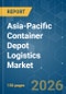 Asia-Pacific Container Depot Logistics - Market Share Analysis, Industry Trends & Statistics, Growth Forecasts (2026-2031) - Product Image