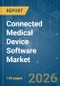 Connected Medical Device Software - Market Share Analysis, Industry Trends & Statistics, Growth Forecasts (2026-2031) - Product Image