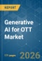 Generative AI for OTT - Market Share Analysis, Industry Trends & Statistics, Growth Forecasts (2026-2031) - Product Image