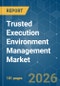Trusted Execution Environment Management - Market Share Analysis, Industry Trends & Statistics, Growth Forecasts (2026-2031) - Product Thumbnail Image