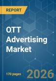 OTT Advertising - Market Share Analysis, Industry Trends & Statistics, Growth Forecasts (2026-2031)- Product Image