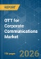 OTT for Corporate Communications - Market Share Analysis, Industry Trends & Statistics, Growth Forecasts (2026-2031) - Product Image