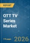 OTT TV Series - Market Share Analysis, Industry Trends & Statistics, Growth Forecasts (2026-2031) - Product Image
