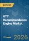OTT Recommendation Engine - Market Share Analysis, Industry Trends & Statistics, Growth Forecasts (2026-2031) - Product Image