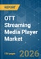 OTT Streaming Media Player - Market Share Analysis, Industry Trends & Statistics, Growth Forecasts (2026-2031) - Product Thumbnail Image