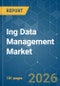 Ing Data Management Market - Market Share Analysis, Industry Trends & Statistics, Growth Forecasts (2026-2031) - Product Thumbnail Image