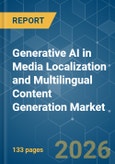 Generative AI in Media Localization and Multilingual Content Generation - Market Share Analysis, Industry Trends & Statistics, Growth Forecasts (2026-2031)- Product Image