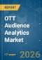 OTT Audience Analytics - Market Share Analysis, Industry Trends & Statistics, Growth Forecasts (2026-2031) - Product Image