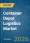 Container Depot Logistics - Market Share Analysis, Industry Trends & Statistics, Growth Forecasts (2026-2031) - Product Image