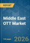 Middle East OTT - Market Share Analysis, Industry Trends & Statistics, Growth Forecasts (2026-2031) - Product Image