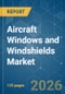 Aircraft Windows and Windshields - Market Share Analysis, Industry Trends & Statistics, Growth Forecasts (2025-2030) - Product Image