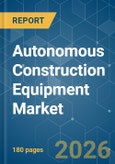 Autonomous Construction Equipment - Market Share Analysis, Industry Trends & Statistics, Growth Forecasts (2025-2030)- Product Image