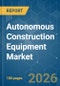 Autonomous Construction Equipment - Market Share Analysis, Industry Trends & Statistics, Growth Forecasts (2025-2030) - Product Thumbnail Image
