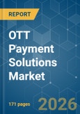 OTT Payment Solutions - Market Share Analysis, Industry Trends & Statistics, Growth Forecasts (2026-2031)- Product Image