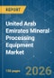 United Arab Emirates Mineral Processing Equipment - Market Share Analysis, Industry Trends & Statistics, Growth Forecasts (2026-2031) - Product Image
