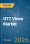 OTT Video - Market Share Analysis, Industry Trends & Statistics, Growth Forecasts (2026-2031) - Product Image