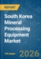South Korea Mineral Processing Equipment - Market Share Analysis, Industry Trends & Statistics, Growth Forecasts (2026-2031) - Product Image