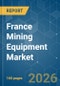 France Mining Equipment - Market Share Analysis, Industry Trends & Statistics, Growth Forecasts (2026-2031) - Product Image