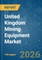 United Kingdom Mining Equipment - Market Share Analysis, Industry Trends & Statistics, Growth Forecasts (2026-2031) - Product Image