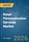 Retail Personalization Services - Market Share Analysis, Industry Trends & Statistics, Growth Forecasts (2026-2031) - Product Thumbnail Image