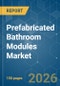 Prefabricated Bathroom Modules - Market Share Analysis, Industry Trends & Statistics, Growth Forecasts (2026-2031) - Product Image