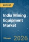 India Mining Equipment - Market Share Analysis, Industry Trends & Statistics, Growth Forecasts (2026-2031) - Product Image