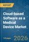 Cloud-based Software as a Medical Device (SaMD) - Market Share Analysis, Industry Trends & Statistics, Growth Forecasts (2026-2031) - Product Thumbnail Image