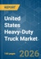 United States Heavy-Duty Truck - Market Share Analysis, Industry Trends & Statistics, Growth Forecasts (2026-2031) - Product Image
