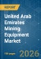 United Arab Emirates Mining Equipment - Market Share Analysis, Industry Trends & Statistics, Growth Forecasts (2026-2031) - Product Image