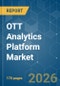 OTT Analytics Platform - Market Share Analysis, Industry Trends & Statistics, Growth Forecasts (2026-2031) - Product Image