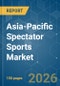 Asia-Pacific Spectator Sports - Market Share Analysis, Industry Trends & Statistics, Growth Forecasts (2026-2031) - Product Image
